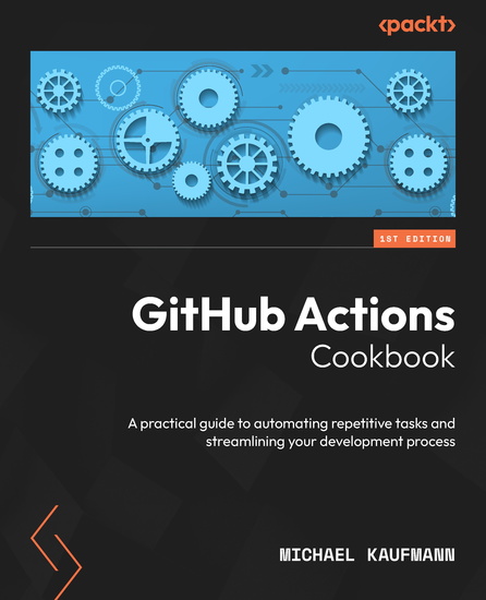 GitHub Actions Cookbook - A practical guide to automating repetitive tasks and streamlining your development process - cover