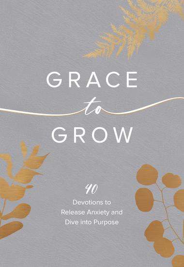 Grace to Grow - 40 Devotions to Release Anxiety and Dive into Purpose - cover
