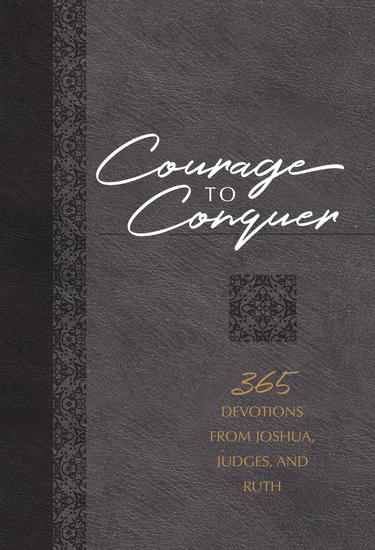 Courage to Conquer - 365 Devotions from Joshua Judges and Ruth - cover