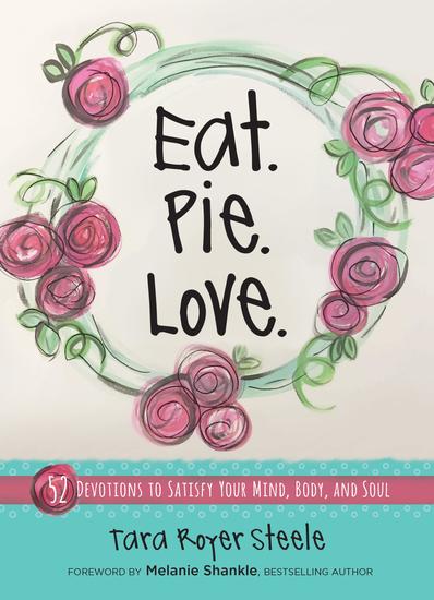 Eat Pie Love - 52 Devotions to Satisfy Your Mind Body and Soul - cover