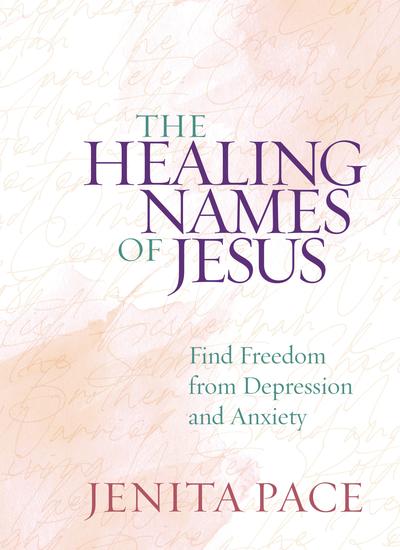 The Healing Names of Jesus - Find Freedom from Depression and Anxiety - cover