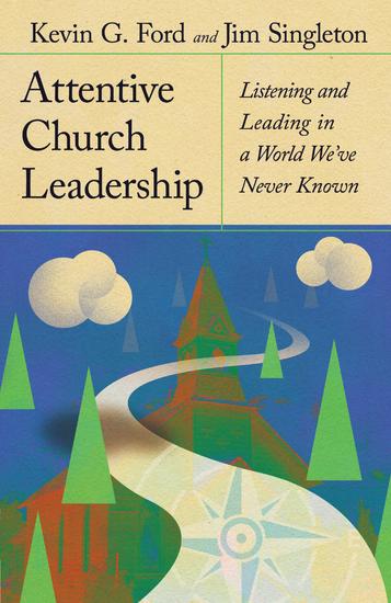 Attentive Church Leadership - Listening and Leading in a World We've Never Known - cover
