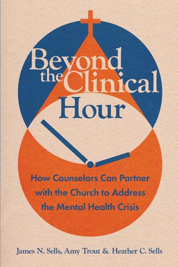 Beyond the Clinical Hour - How Counselors Can Partner with the Church to Address the Mental Health Crisis - cover