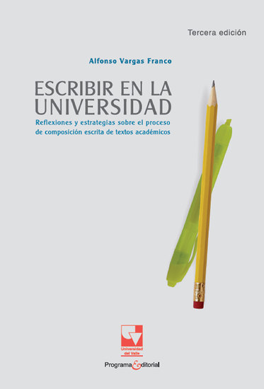 Escribir en la universidad - Reflexiones y estrategias sobre el proceso de composición escrita de textos académicos - cover