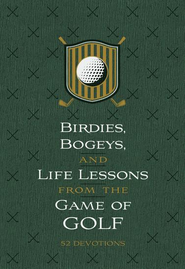 Birdies Bogeys and Life Lessons from the Game of Golf - 52 Devotions - cover