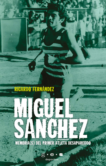 Miguel Sánchez Memoria(s) del primer atleta desaparecido - cover