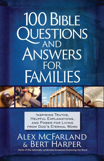 100 Bible Questions and Answers for Families - Inspiring Truths Helpful Explanations and Power for Living from God's Eternal Word - cover