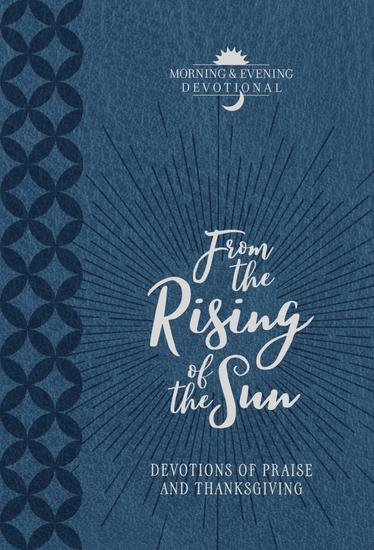 From the Rising of the Sun Morning & Evening Devotional - Devotions of Praise and Thanksgiving - cover