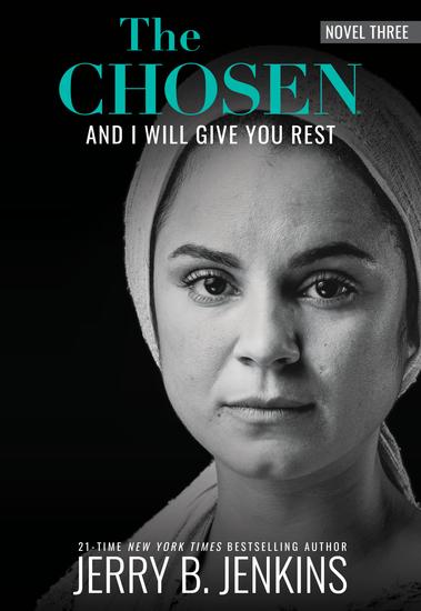 The Chosen: And I Will Give You Rest - a novel based on Season 3 of the critically acclaimed TV series - cover