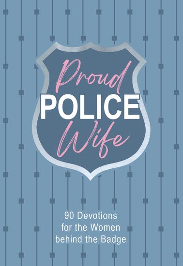 Proud Police Wife - 90 Devotions for Women behind the Badge - cover