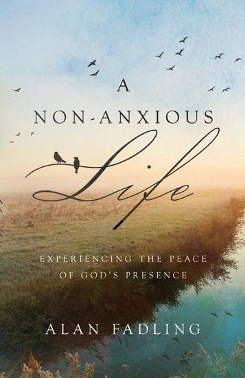 A Non-Anxious Life - Experiencing the Peace of God's Presence - cover