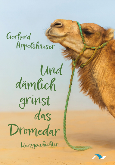 Und dämlich grinst das Dromedar - Kurzgeschichten - cover