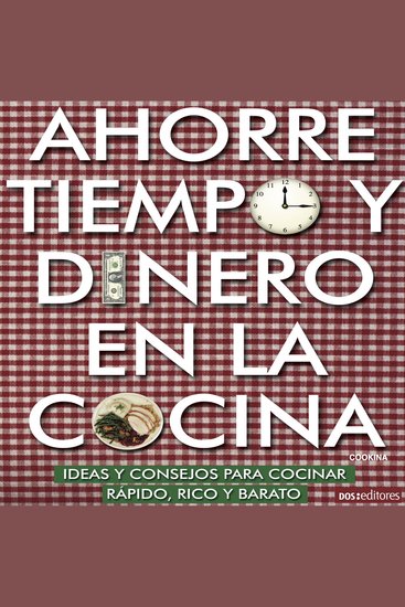 Ahorre tiempo y dinero en la cocina - Ideas y consejos para cocinar rápido rico y barato - cover