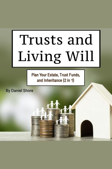 Trust and Living Will - Plan Your Estate Trust Funds and Inheritance (2 in 1) - cover