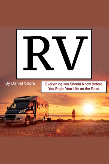 RV - Everything You Should Know Before You Begin Your Life on the Road - cover