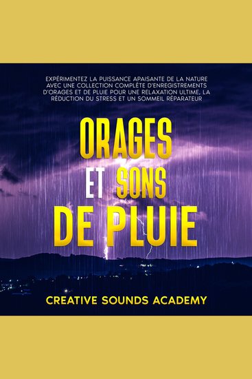 Orages et Sons de Pluie : Expérimentez la Puissance Apaisante de la Nature avec une Collection Complète d'Enregistrements d'Orages et de Pluie pour une Relaxation Ultime la Réduction du Stress et un Sommeil Réparateur - cover