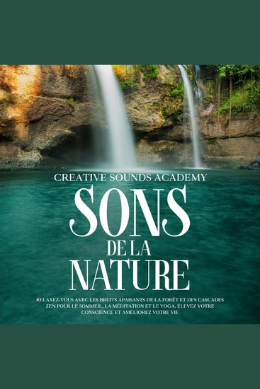 Sons de la Nature : Relaxez-Vous avec les Bruits Apaisants de la Forêt et des Cascades Zen pour le Sommeil la Méditation et le Yoga Élevez Votre Conscience et Améliorez Votre Vie - cover