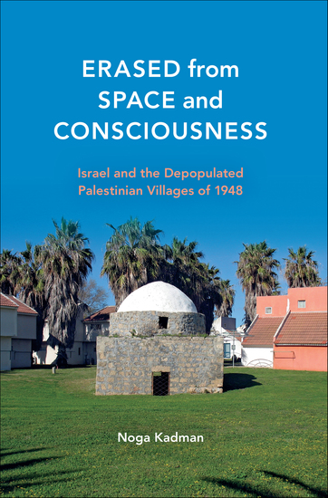 Erased from Space and Consciousness - Israel and the Depopulated Palestinian Villages of 1948 - cover