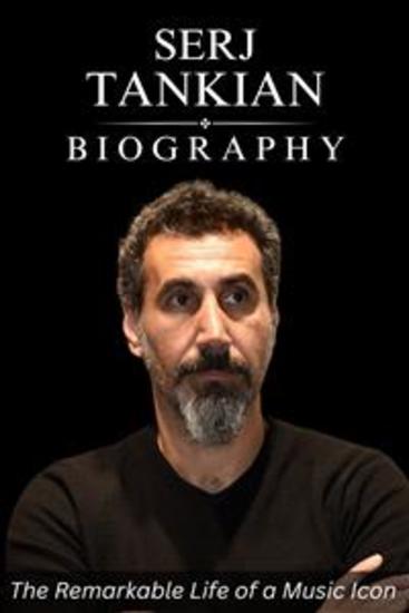 Serj Tankian Biography - The Remarkable Life of a Music Icon - cover