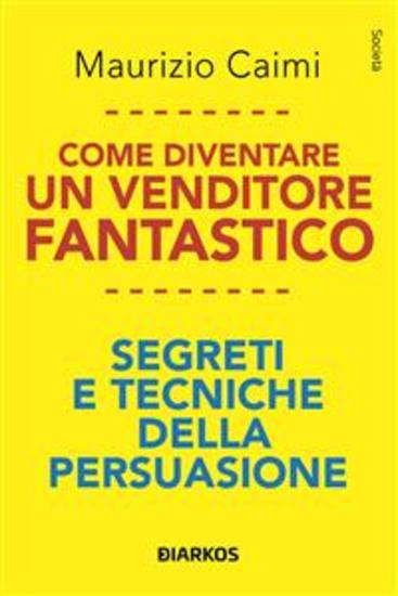 Come diventare un venditore fantastico - Segreti e tecniche della persuasione - cover
