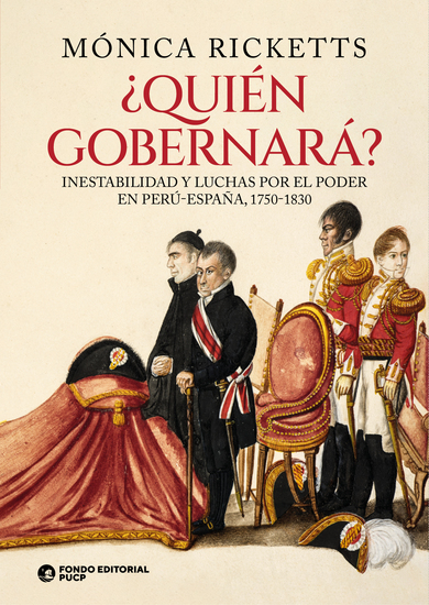 ¿Quién gobernará? - Inestabilidad y luchas por el poder en Perú-España 1750-1830 - cover