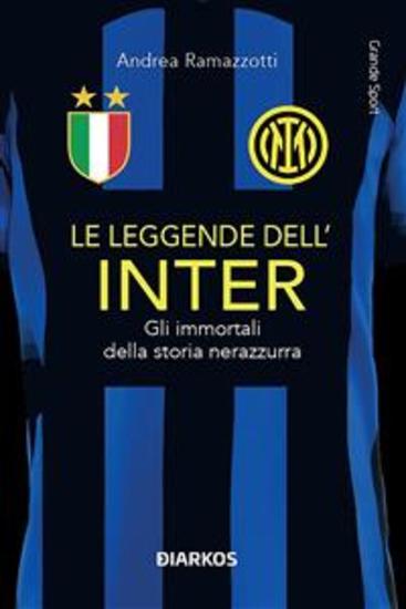 LE LEGGENDE DELL'INTER - Gli immortali della storia nerazzurra - cover