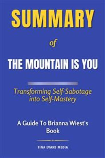 Summary of The Mountain Is You - Transforming Self-Sabotage into Self-Mastery | A Guide to Brianna Wiest's Book - cover