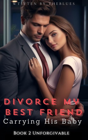 Divorce My Best Friend Carrying His Baby - Book 2 Unforgivable - cover