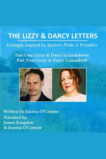 The Lizzy & Darcy Letters lovingly inspired by Austen's Pride & Prejudice - Part One: Lizzy & Darcy in Lockdown Part Two: Lizzy & Darcy Unleashed! - cover