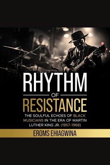 Rhythm of Resistance - The Soulful Echoes of Black Musicians in the Era of Martin Luther King Jr (1957-1968) - cover