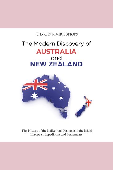 Modern Discovery of Australia and New Zealand The: The History of the Indigenous Natives and the Initial European Expeditions and Settlements - cover