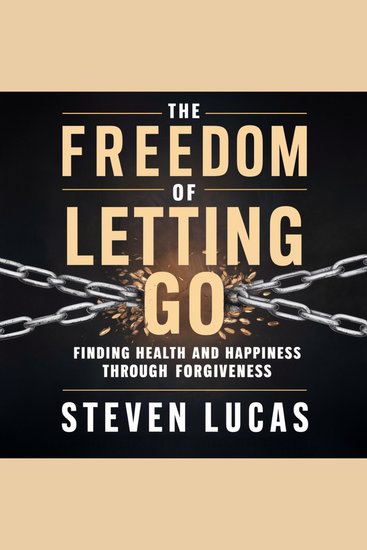 The Freedom of Letting Go - Finding Health and Happiness Through Forgiveness - cover