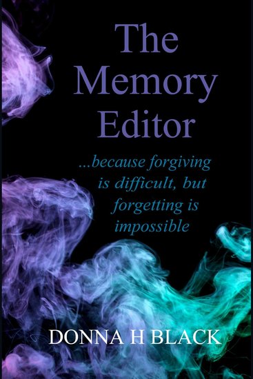 The Memory Editor - because forgiving is difficult but forgetting is impossible - cover