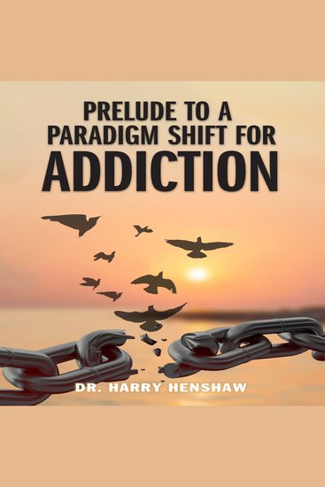 Prelude to a Paradigm Shift for Addiction - cover