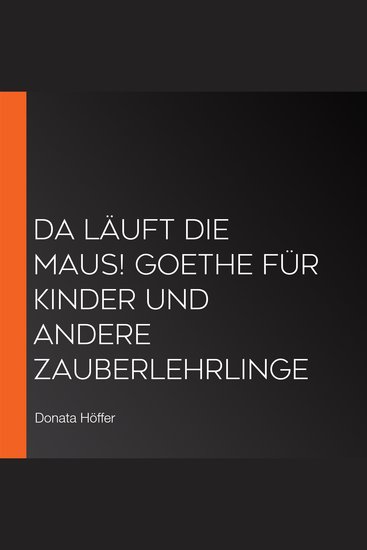 Da läuft die Maus! Goethe für Kinder und andere Zauberlehrlinge - cover