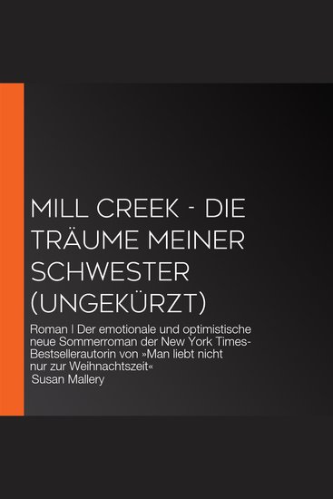 Mill Creek - Die Träume meiner Schwester (ungekürzt) - Roman | Der emotionale und optimistische neue Sommerroman der New York Times-Bestsellerautorin von »Man liebt nicht nur zur Weihnachtszeit« - cover