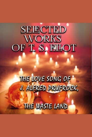 Selected works of TS Eliot - The Love Song of J Alfred Prufrock The Waste Land - cover