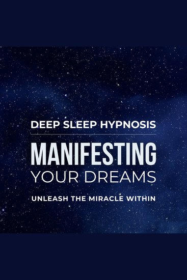 Deep Sleep Hypnosis - Manifesting Your Dreams - This Powerful Hypnosis Is Your Key to Unlocking the Universe's Abundance - cover