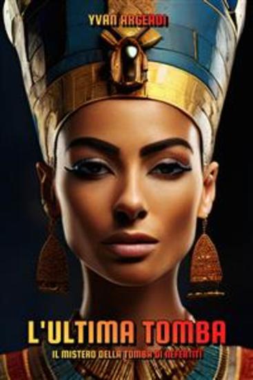 L'ultima tomba: il mistero della tomba di Nefertiti - cover
