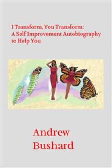 I Transform You Transform: A Self Improvement Autobiography to Help You - cover
