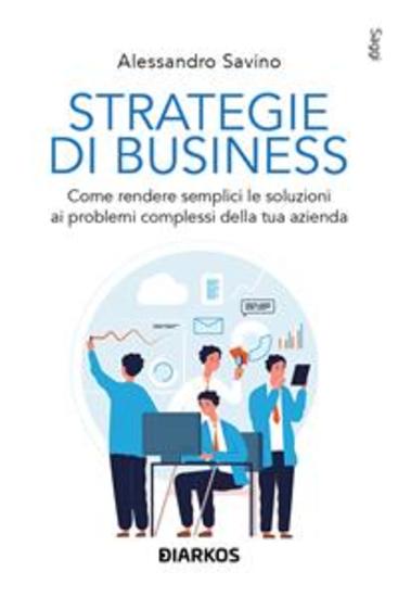 Strategie di business - Come rendere semplici le soluzioni ai problemi complessi della tua azienda - cover