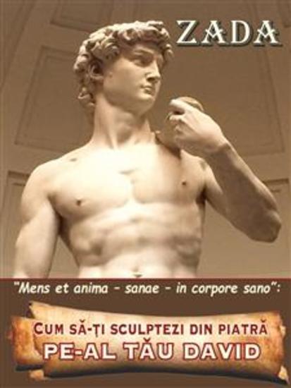 Cum sǎ-ți sculptezi din piatrǎ - pe-al tǎu David - Mens et anima - sanae - in corpore sano - cover