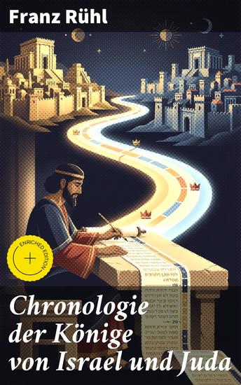 Chronologie der Könige von Israel und Juda - Bereicherte Ausgabe Eine detaillierte Chronik der königlichen Herrscher des biblischen Israel und Juda - cover