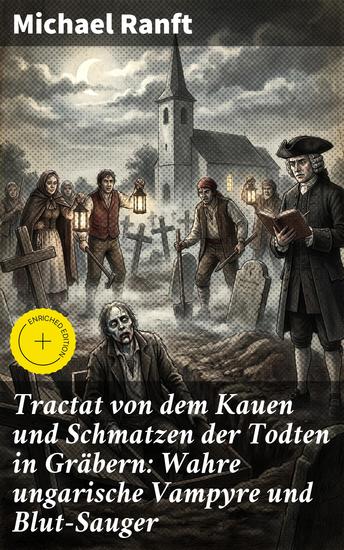 Tractat von dem Kauen und Schmatzen der Todten in Gräbern: Wahre ungarische Vampyre und Blut-Sauger - Bereicherte Ausgabe Einblick in Vampirmythos und Volksglauben des 18 Jahrhunderts - cover