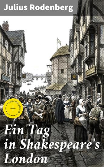 Ein Tag in Shakespeare's London - Bereicherte Ausgabe Eine faszinierende Reise in Shakespeares London des 16 Jahrhunderts - cover