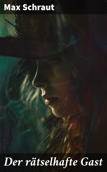 Der rätselhafte Gast - Ein mysteriöser Besucher enthüllt dunkle Geheimnisse und treibt eine wohlhabende Familie an den Rand des Abgrunds - cover