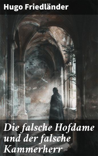 Die falsche Hofdame und der falsche Kammerherr - Intrigen am königlichen Hof: Historischer Liebesroman voller Täuschungen und Verwechslungen - cover