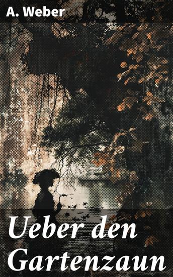 Ueber den Gartenzaun - Jenseits der Hecke: Eine literarische Verschmelzung von Romantik Satire und Poesie - cover