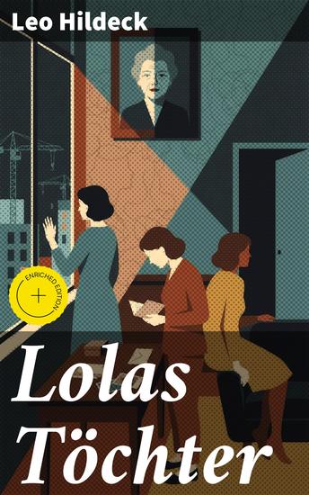 Lolas Töchter - Bereicherte Ausgabe Eine Reise in geheimnisvolle Familiengeschichten und dunkle Geheimnisse voller Intrigen und unerwarteter Wendungen - cover