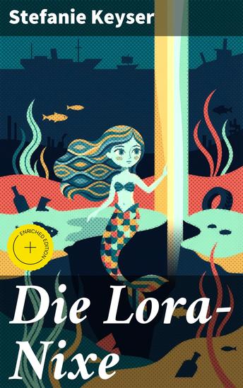 Die Lora-Nixe - Bereicherte Ausgabe Eine faszinierende Reise in eine verborgene Unterwasserwelt voller Geheimnisse und Mysterien - cover